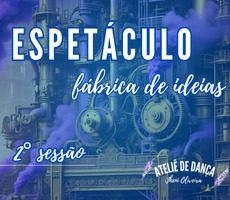 2 SESSÃO  ESPETACULO FABRICA DE IDEIAS