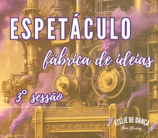 3 SESSÃO  ESPETACULO FABRICA DE IDEIAS